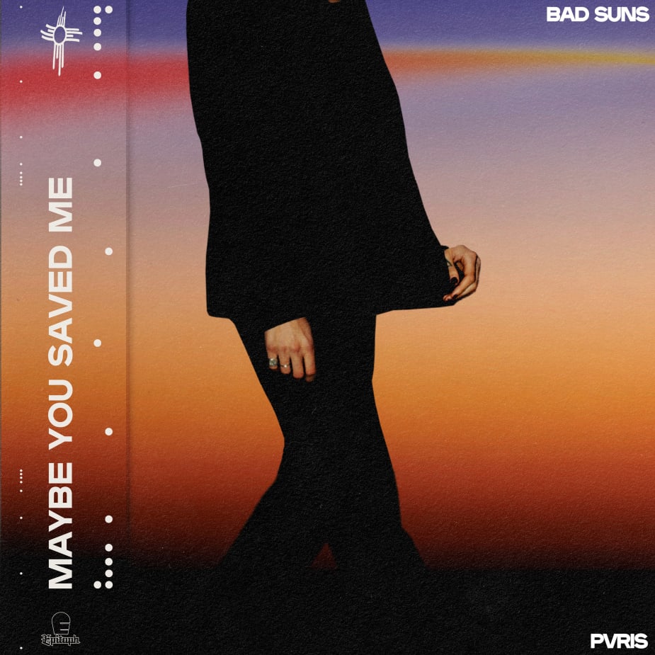 Bad Suns ft. featuring PVRIS Maybe You Saved Me cover artwork