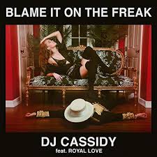 DJ Cassidy ft. featuring ROYAL LOVE Blame it on the freak cover artwork