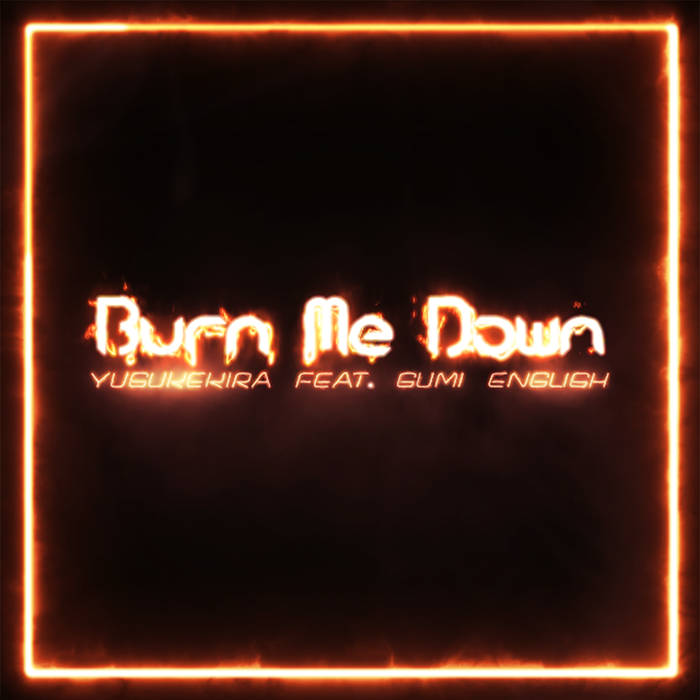 YusukeKira featuring GUMI English — Burn Me Down cover artwork