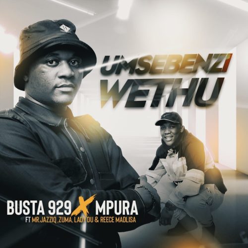 Busta 929 ft. featuring Mpura, Zuma, Mr JazziQ, Lady Du, & Reece Umsebenzi Wethu cover artwork