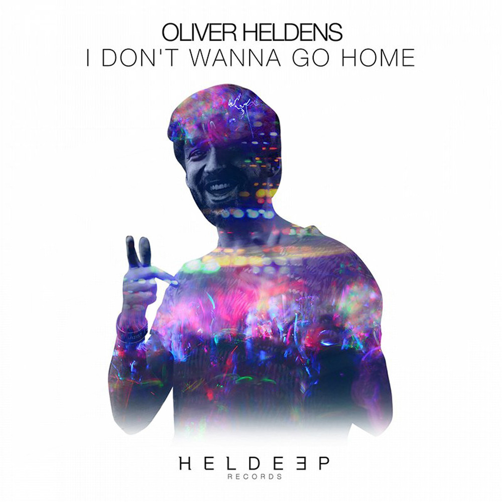 Oliver Heldens — I Don&#039;t Wanna Go Home cover artwork