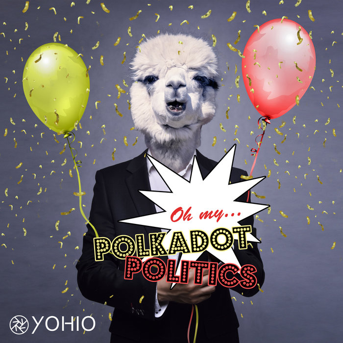 YOHIO — Oh My... Polkadot Politics cover artwork