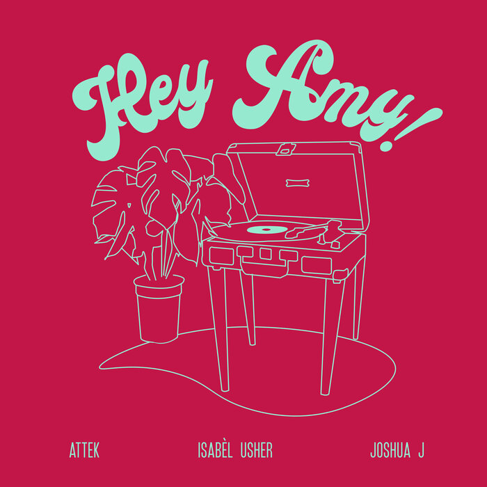 Isabèl Usher, Attek, & Joshua J Hey Amy! cover artwork