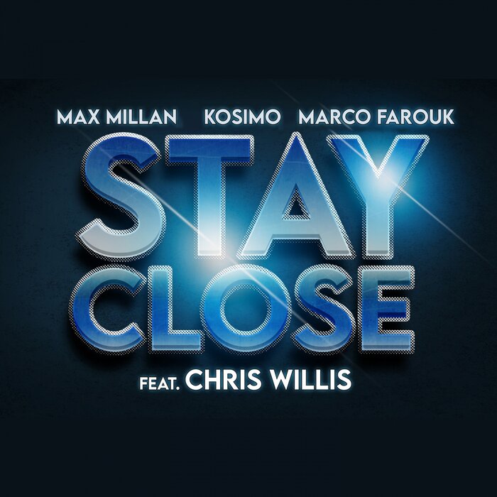 Max Millan, Kosimo, & Marco Farouk featuring Chris Willis — Stay Close cover artwork