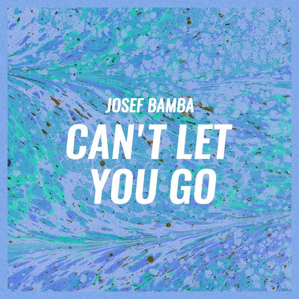 Josef Bamba — Can&#039;t Let You Go cover artwork