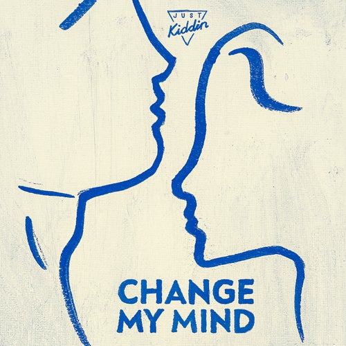 Just Kiddin — Change My Mind cover artwork