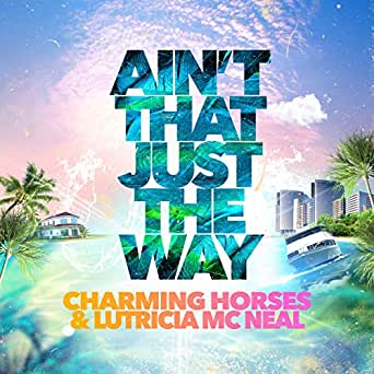 Charming Horses featuring Lutricia McNeal — Ain&#039;t That Just The Way cover artwork
