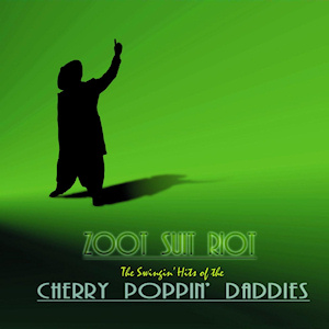 Cherry Poppin&#039; Daddies Zoot Suit Riot: The Swingin&#039; Hits of the Cherry Poppin&#039; Daddies cover artwork