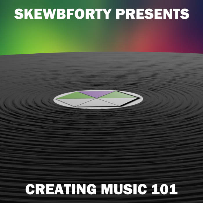 SkewbForty Creating Music 101 cover artwork