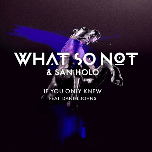 What So Not & San Holo featuring Daniel Johns — If You Only Knew cover artwork