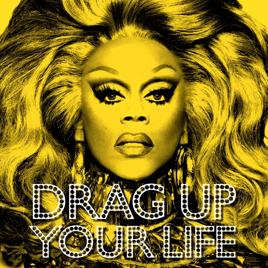 RuPaul ft. featuring Trixie Mattel, Kennedy Davenport, BenDeLaCrème, Shangela, & Bebe Zahara Benet Drag Up Your Life cover artwork