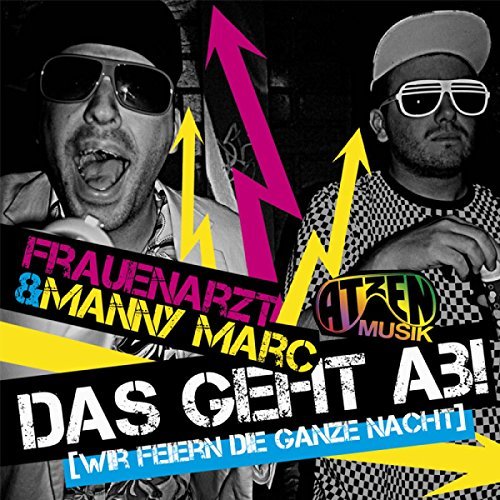 Die Atzen, Frauenarzt, & Manny Marc — Das geht ab! (Wir feiern die ganze Nacht) cover artwork