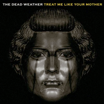 The Dead Weather — Treat Me Like Your Mother cover artwork