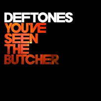 Deftones You&#039;ve Seen the Butcher cover artwork