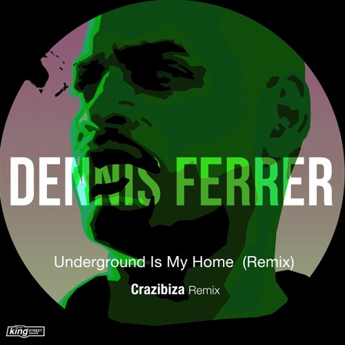 Dennis Ferrer, Tyrone Ellis, & Crazibiza — Underground Is My Home (Crazibiza Remix) cover artwork