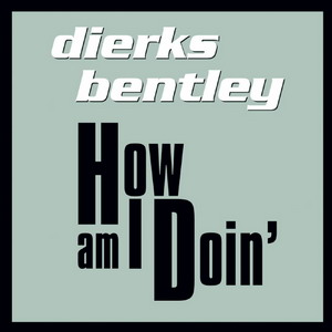 Dierks Bentley How Am I Doin&#039; cover artwork