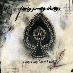 Dirty Pretty Things — Bang Bang You&#039;re Dead cover artwork