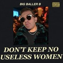Big Baller B — Don&#039;t Keep No Useless Woman cover artwork