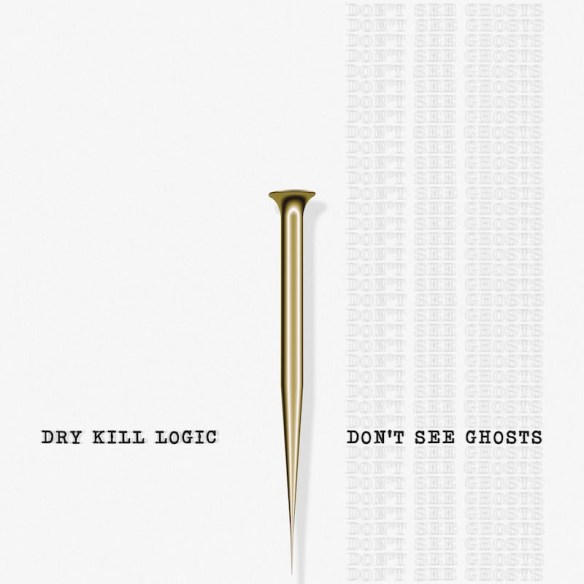 Dry Kill Logic Don&#039;t See Ghosts cover artwork