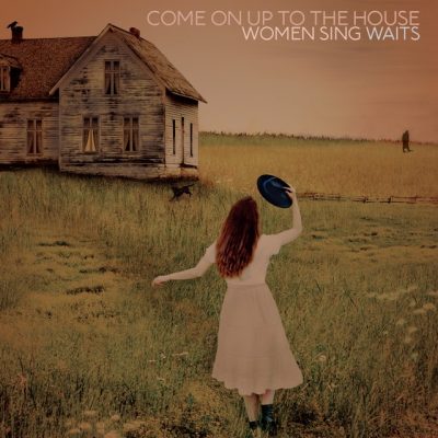  Come On Up To The House: Women Sing Waits cover artwork