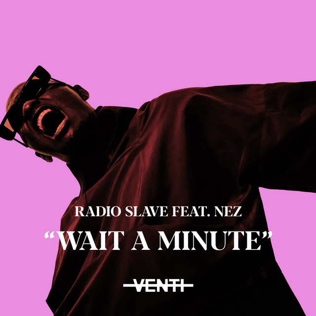 Radio Slave featuring NEZ — Wait A Minute (Vocal Mix) cover artwork