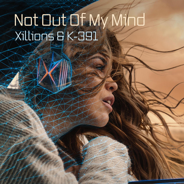 Xillions & K-391 — Not Out Of My Mind cover artwork