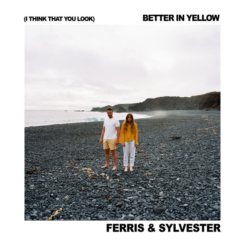 Ferris &amp; Sylvester — (I Think That You Look) Better in Yellow cover artwork