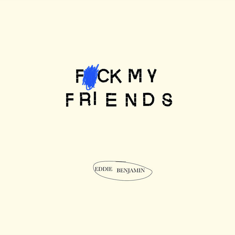 Eddie Benjamin — Fuck My Friends cover artwork