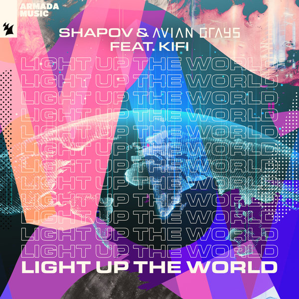 Shapov & AVIAN GRAYS featuring KiFi — Light Up The World cover artwork