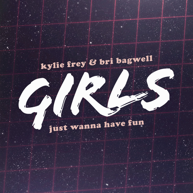 Kylie Frey ft. featuring Bri Bagwell Girls Just Wanna Have Fun cover artwork