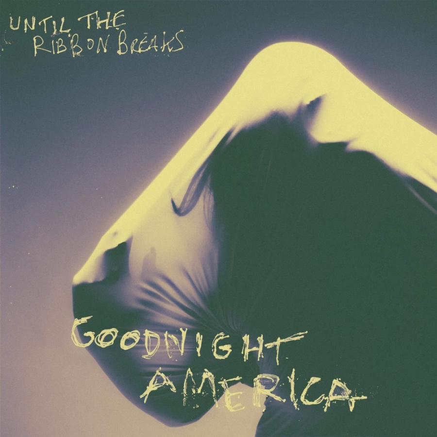 Until the Ribbon Breaks — Goodnight America cover artwork
