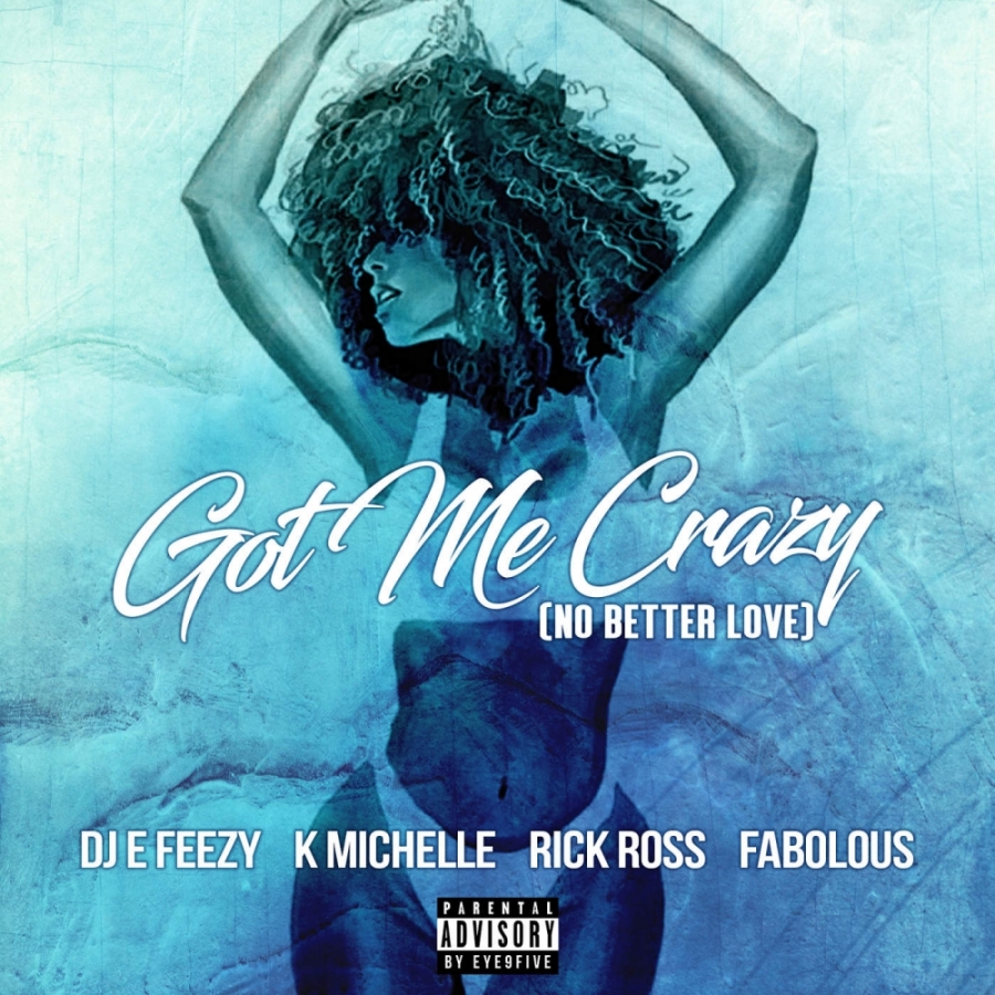 DJ E-Feezy ft. featuring K. Michelle, Rick Ross, & Fabolous Got Me Crazy (No Better Love) cover artwork