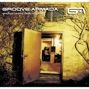 Groove Armada Goodbye Country (Hello Nightclub) cover artwork