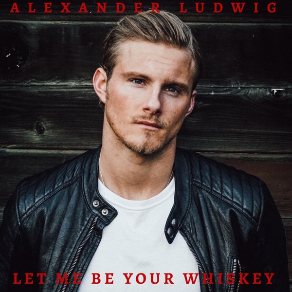 Alexander Ludwig — Let Me Be Your Whiskey cover artwork