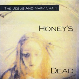 The Jesus And Mary Chain Honey&#039;s Dead cover artwork