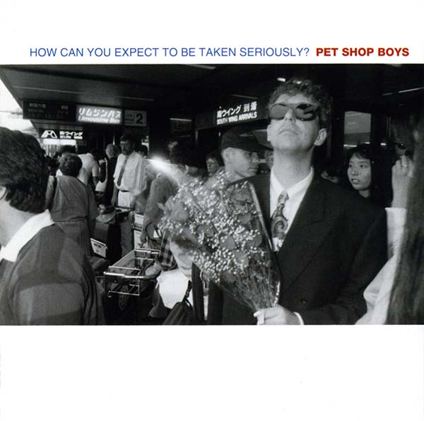 Pet Shop Boys How Can You Expect To Be Taken Seriously? cover artwork