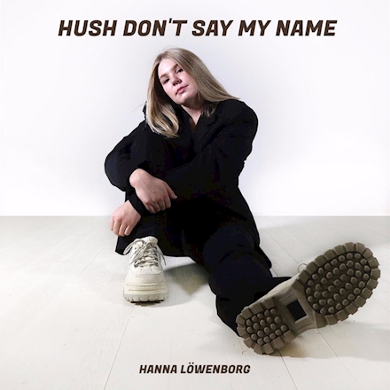 Hanna Löwenborg — Hush Don&#039;t Say My Name cover artwork