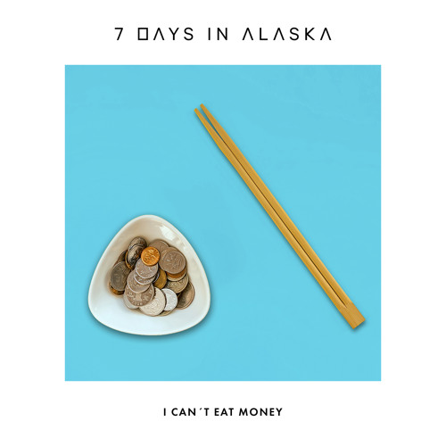 7 Days In Alaska — I Can&#039;t Eat Money cover artwork