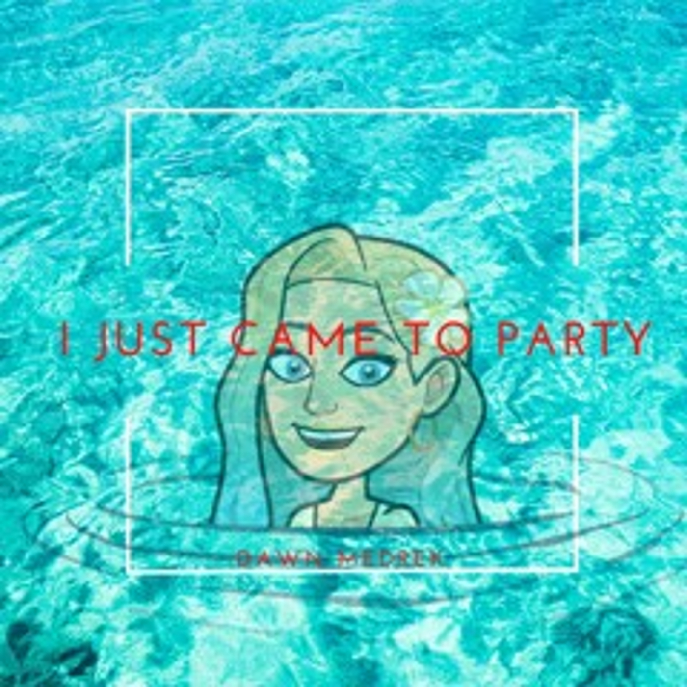 Dawn Medrek — I Just Came To Party cover artwork