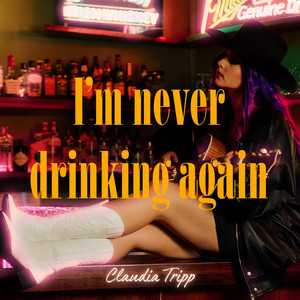 Claudia Tripp — I&#039;m Never Drinking Again cover artwork