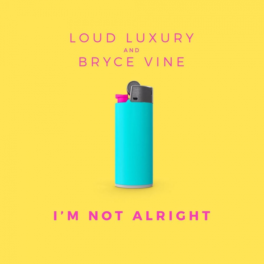 Loud Luxury & Bryce Vine — I&#039;m Not Alright cover artwork