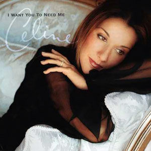 Céline Dion I Want You to Need Me cover artwork