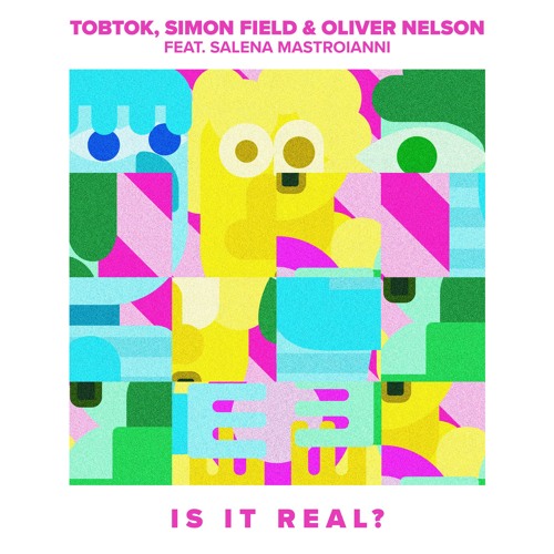Tobtok, Simon Field, & Oliver Nelson ft. featuring Salena Mastroianni Is it Real cover artwork
