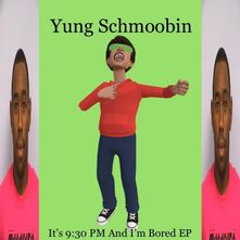 Yung Schmoobin It’s 9:30 PM And I’m Bored cover artwork