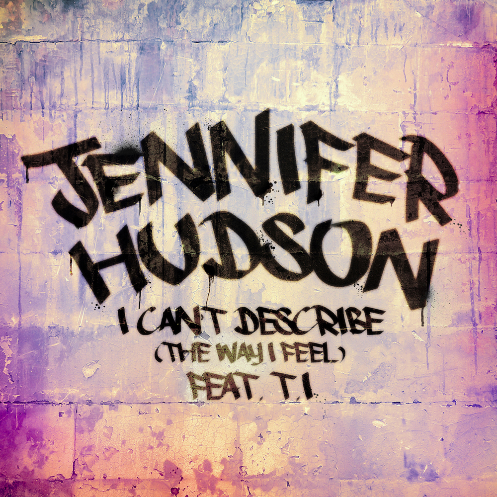 Jennifer Hudson featuring T.I. — I Can&#039;t Describe (The Way I Feel) cover artwork