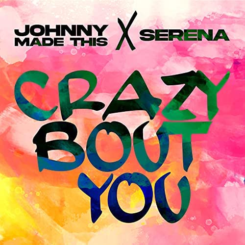 Johnny Made This & Serena Crazy &#039;Bout You cover artwork