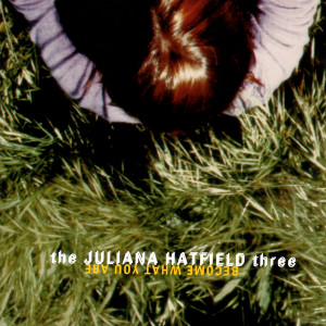 The Juliana Hatfield 3 Become What You Are cover artwork