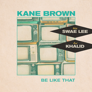 Kane Brown featuring Swae Lee & Khalid — Be Like That cover artwork
