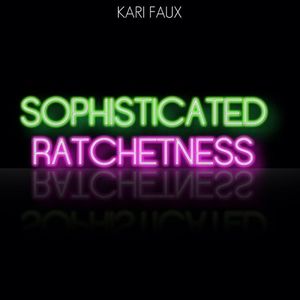 Kari Faux Sophisticated Rachetness cover artwork