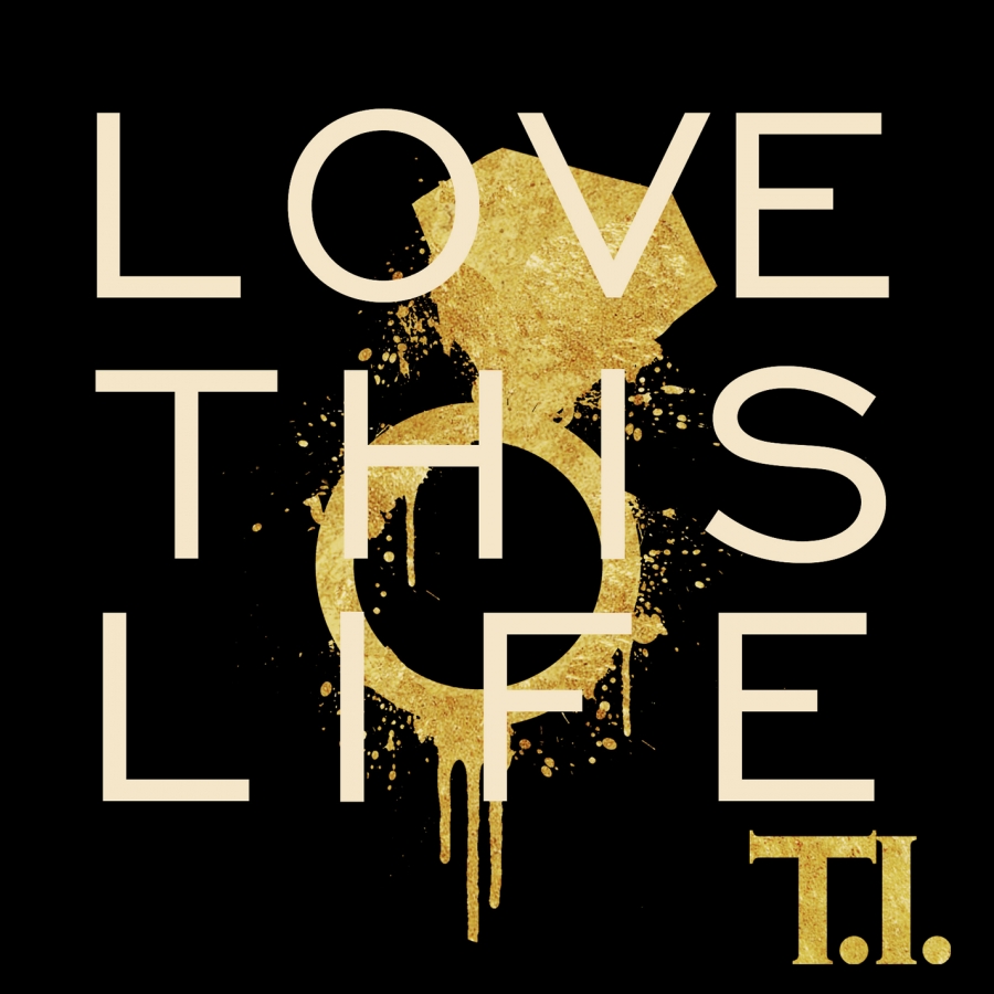T.I. — Love This Life cover artwork